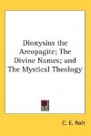 The Divine Names/The Mystical Theology - Pseudo-Dionysius the Areopagite, Clarence E. Rolt