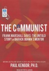 The Communist: Frank Marshall Davis: The Untold Story of Barack Obama's Mentor - Paul Kengor, Pete Larkin