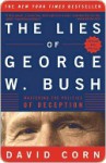 The Lies of George W. Bush the Lies of George W. Bush the Lies of George W. Bush - David Corn