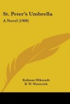 St. Peter's Umbrella: A Novel (1900) - Kálmán Mikszáth, Robert Nisbet Bain, B.W. Worswick