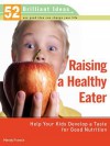 Raising a Healthy Eater (52 Brilliant Ideas): Help Your Kids Develop a Taste for Good Nutrition - Mandy Francis