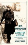 Iris Murdoch: A Writer at War: Letters and Diaries, 1939-1945 - Iris Murdoch, Peter Conradi