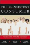 The Consistent Consumer: Predicting Future Behavior Through Lasting Values - Ken Beller, Louis Patler, Steve Weiss