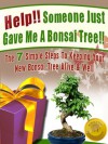 Help! Someone Just Gave Me a Bonsai Tree!: The 7 Simple Steps to Keeping Your New Bonsai Tree Alive & Well - Christine Taylor