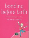 Bonding Before Birth: Prenatal Nurturing for Your Baby - Miriam Stoppard