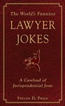 The World's Funniest Lawyer Jokes: A Caseload of Jurisprudential Jest - Steven D Price