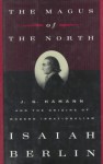 The Magus of the North: J.G. Hamann & the Origins of Modern Irrationalism - Isaiah Berlin, Henry Hardy