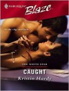 Caught (The White Star #3) (Harlequin Blaze #242) - Kristin Hardy