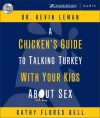 A Chicken's Guide to Talking Turkey with Your Kids about Sex - Kathy Flores Bell, Kevin Leman