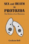 Sex and Death in Protozoa: The History of Obsession - Graham Bell