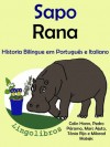 Conto Bilíngue em Português e Italiano: Sapo - Rana (Série "Animais e vasos") (Portuguese Edition) - Pedro Páramo, Colin Hann, Marc Ajuto, Milorad Matejic, Tania Rijo