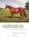 Matriarchs, Volume 2: More Great Mares of Modern Times - Edward L. Bowen