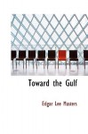 Toward the Gulf - Edgar Lee Masters