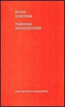 Thinking Architecture - Peter Zumthor, Maureen Oberli-Turner