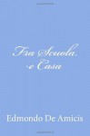 Fra Scuola E Casa - Edmondo De Amicis