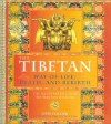 The Tibetan Way of Life, Death and Rebirth: The Illustrated Guide to Tibetan Wisdom - John Peacock