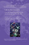 Life in the Universe: From the Miller Experiment to the Search for Life on other Worlds (Cellular Origin, Life in Extreme Habitats and Astrobiology) - Joseph Seckbach, Julian Chela-Flores, Tobias Owen, Franxe7ois Raulin