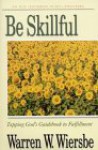 Be Skillful (Proverbs): Tapping God's Guidebook to Fulfillment - Warren W. Wiersbe