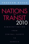 Nations in Transit 2010: Democratization from Central Europe to Eurasia - Freedom House