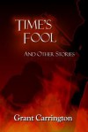 Time's Fool, and Other Stories - Grant Carrington