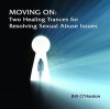 Moving on: Two Healing Trances for Resolving Sexual Abuse Issues - Bill O'Hanlon