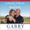 Gabby: A Story of Courage and Hope (Audio) - Gabrielle Giffords, Mark Kelly