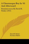 A Chautauqua Boy in '61 and Afterward: Reminiscences by David B. Parker (1912) - David B. Parker, Albert Bushnell Hart, Torrance Parker