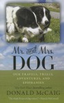 Mr. and Mrs. Dog: Our Travels, Trials, Adventures, and Epiphanies - Donald McCaig