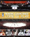 Where Countries Come to Play: Celebrating the World of Olympic Hockey and the Triple Gold Club - Andrew Podnieks