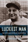 Luckiest Man: The Life and Death of Lou Gehrig - Jonathan Eig