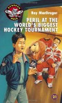 Peril at the World's Biggest Hockey Tournament - Roy MacGregor