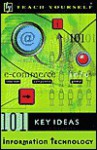 Teach Yourself 101 Key Ideas Information Technology (Teach Yourself (NTC)) - Stephen Gorard, Neil Selwyn