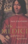 The Medici: Godfathers of the Renaissance - Paul Strathern