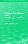 India and Southeast Asia (Routledge Revivals): Indian Perceptions and Policies - Mohammed Ayoob