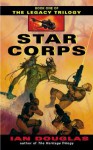 Star Corps (The Legacy Trilogy, Book 1) - Ian Douglas