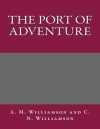 The Port of Adventure - A M Williamson and C N Williamson