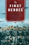 First Heroes: The Extraordinary Story of the Doolittle Raid-America's First World War II Victory - Craig Nelson, Raymond Todd