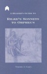 A Reader's Guide to Rilke's Sonnets to Orpheus - Timothy Joseph Casey