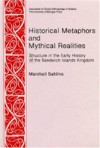 Historical Metaphors and Mythical Realities: Structure in the Early History of the Sandwich Islands Kingdom (Canada, Origins and Options) (No 1) - Marshall Sahlins