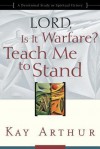 Lord, Is It Warfare? Teach Me to Stand: A Devotional Study on Spiritual Victory - Kay Arthur