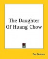 The Daughter Of Huang Chow - Sax Rohmer