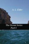 The Ocean Series, Part I - A.L. Elder