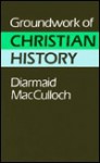 Groundwork of Christian History - Diarmaid MacCulloch