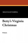 Betty's Virginia Christmas - Molly Elliot Seawell, Henry J. Soulen, Edward Stratton Holloway