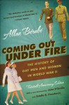 Coming Out Under Fire: The History of Gay Men and Women in World War II - Allan Bérubé, Estelle B. Freedman, John D'Emilio