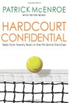 Hardcourt Confidential: Tales from Twenty Years in the Pro Tennis Trenches - Patrick McEnroe, Peter Bodo