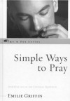 Simple Ways to Pray: Spiritual Life in the Catholic Tradition - Emilie Griffin