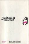 A Show of Violence - Sara Woods