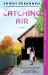 Catching Air: A Novel - Sarah Pekkanen