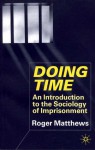 Doing Time: An Introduction to the Sociology of Imprisonment - Roger Matthews